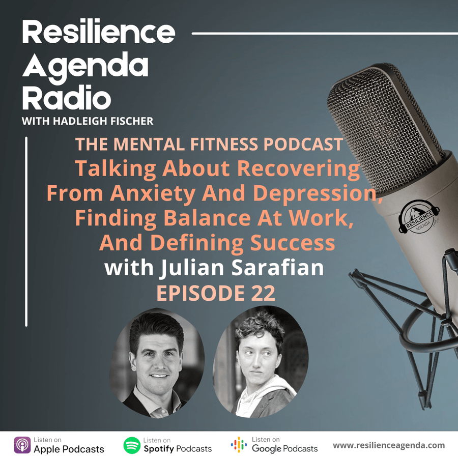 Resilience Agenda Radio – Talking About Recovering From Anxiety And Depression, Finding Balance At Work, And Defining Success with Julian Sarafian - Ep. 22