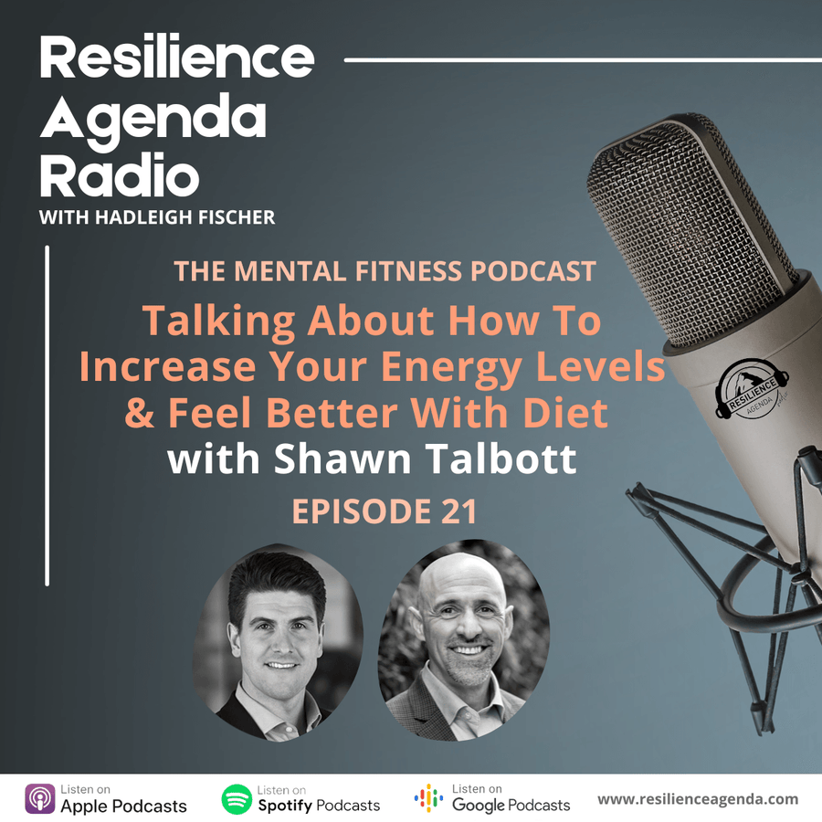 Resilience Agenda Radio – Talking About How To Increase Your Energy Levels & Feel Better With Diet With Shawn Talbott – Ep. 21